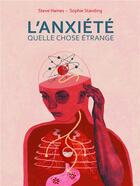 Couverture du livre « L'anxiété, quelle chose étrange » de Steve Haines et Sophie Standing aux éditions Ca Et La
