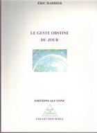 Couverture du livre « Le geste obstiné du jour » de Eric Barbier aux éditions Alcyone