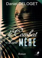 Couverture du livre « Le combat d'une mère » de Daniel Deloget aux éditions Libre2lire