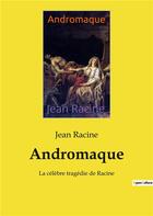 Couverture du livre « Andromaque - la celebre tragedie de racine » de Jean Racine aux éditions Culturea