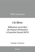 Couverture du livre « L in fame - reflexions sur le deni de l auteur d infraction a caractere sexuel (aics) » de Augusseau Nelly aux éditions Edilivre