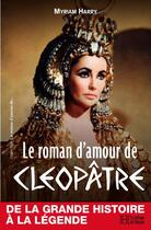 Couverture du livre « Le roman d'amour de Cléopâtre » de Myriam Harry aux éditions Les Editions De L'histoire