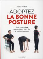 Couverture du livre « La bonne posture ; une méthode anti-douleur » de Denis Fortier aux éditions Marabout