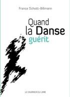 Couverture du livre « Quand la danse guérit » de France Schott-Billmann aux éditions Courrier Du Livre