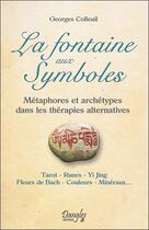 Couverture du livre « La fontaine aux symboles ; métaphores et archétypes dans les thérapies alternatives » de Georges Colleuil aux éditions Dangles