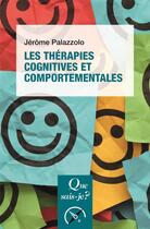 Couverture du livre « Les thérapies cognitives et comportementales » de Jerome Palazzolo aux éditions Que Sais-je ?