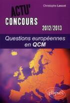 Couverture du livre « Questions europeennes - 2012-2013 - en qcm » de Christophe Lescot aux éditions Ellipses