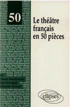 Couverture du livre « Theatre francais en 50 pieces (le) » de Mardirossian/Vulliar aux éditions Ellipses