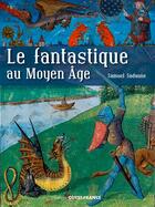 Couverture du livre « Le fantastique au Moyen-âge » de Samuel Sadaune aux éditions Ouest France