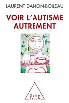 Couverture du livre « Voir l'autisme autrement » de Laurent Danon-Boileau aux éditions Odile Jacob