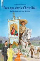 Couverture du livre « Pour que vive le Christ Roi ! le bienheureux José del Rio » de Catherine Escrive et Fabienne Maignet aux éditions Tequi