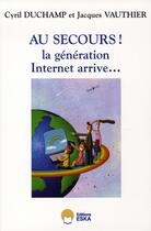 Couverture du livre « Au secours ! la génération internet arrive... » de Vauthier/Duchamp aux éditions Eska