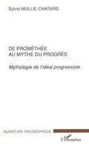 Couverture du livre « De promethee au mythe du progres - mythologie de l'ideal progressiste » de Mullie Sylvie aux éditions L'harmattan