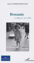 Couverture du livre « Brocante : ... en Bigorre, vers 1950 » de Janine Fourrier-Drouilhet aux éditions L'harmattan