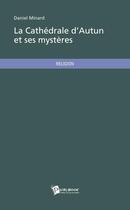 Couverture du livre « La cathédrale d'Autun et ses mystères » de Minard Daniel aux éditions Publibook