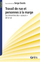 Couverture du livre « Travail de rue et personnes à la marge ; les rencontres des 