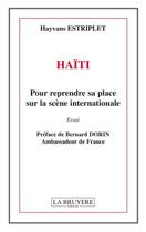 Couverture du livre « Haïti ; pour reprendre sa place sur la scène internationale » de Hayvans Estriplet aux éditions La Bruyere