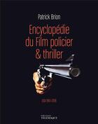 Couverture du livre « Encyclopédie du film policier & thriller t.2 ; USA, 1961-2018 » de Patrick Brion aux éditions Telemaque