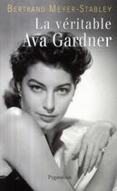 Couverture du livre « La véritable Ava Gardner » de Meyer-Stabley B. aux éditions Pygmalion