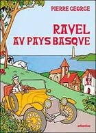 Couverture du livre « Ravel au pays basque » de Pierre George aux éditions Atlantica