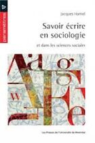 Couverture du livre « Savoir ecrire en sociologie et dans les sciences sociales » de Jacques Hamel aux éditions Pu De Montreal