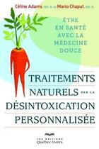 Couverture du livre « Traitements naturels par la désintoxication personnalisée » de Celine Adam et Mario Chaput aux éditions Quebec Livres