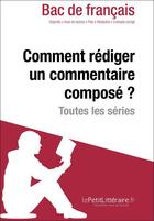 Couverture du livre « Comment rédiger un commentaire composé ? (Fiche de cours) ; méthodologie lycée - réussir le bac de français » de Dominique Coutant-Defer aux éditions Lepetitlitteraire.fr