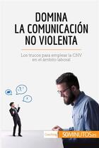 Couverture du livre « Domina la ComunicaciÃ³n No Violenta : Los trucos para emplear la CNV en el Ã¡mbito laboral » de  aux éditions 50minutos.es