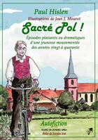 Couverture du livre « Sacré Pol ! épisodes plaisants ou dramatiques d'une jeunesse mouvementée des années vingt à quarante » de Jean J. Mourot et Paul Hislen aux éditions Books On Demand