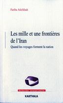 Couverture du livre « Les mille et une frontieres de l'iran - quand les voyages forment la nation » de Fariba Adelkhah aux éditions Karthala