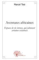 Couverture du livre « Aventures africaines » de Marcel Tosi aux éditions Edilivre