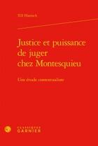Couverture du livre « Justice et puissance de juger chez Montesquieu ; étude contextualiste » de Till Hanisch aux éditions Classiques Garnier