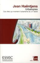 Couverture du livre « Urbatopies ; ces villes qui inventent l'urbanisme du XXIe siècle » de Jean Haentjens aux éditions Editions De L'aube