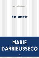 Couverture du livre « Pas dormir » de Marie Darrieussecq aux éditions P.o.l