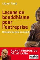 Couverture du livre « Leçons de bouddhisme pour l'entreprise manager au-delà du profit ; avant-propos du Dalaï-Lama » de Lloyd Field aux éditions Maxima