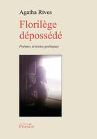Couverture du livre « Florilège dépossédé » de Agatha Rives aux éditions Persee