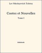 Couverture du livre « Contes et Nouvelles - Tome I » de Lev Nikolayevich Tolstoy aux éditions Bibebook