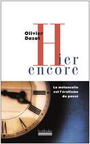 Couverture du livre « Hier encore ; le mélancolie est l'érotisme du passé » de Olivier Dazat aux éditions Hoebeke