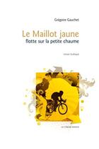 Couverture du livre « Le maillot jaune flotte sur la petite chaume » de Gregoire Gauchet aux éditions Le Verger