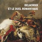 Couverture du livre « Delacroix et le duel romantique » de Valerie Bajou et Sidonie Lemeux-Fraitot et Olivier Feignier aux éditions Le Passage