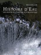 Couverture du livre « Besançon ; histoire d'eau des sources d'Arcier à la Bisontine » de  aux éditions Sekoya