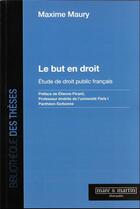 Couverture du livre « Le but en droit : étude de droit public français » de Maxime Maury aux éditions Mare & Martin