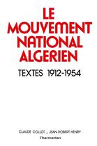 Couverture du livre « Le mouvement national algérien ; textes 1912-1954 » de Claude Collot et Jean-Robert Henry aux éditions L'harmattan