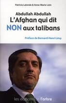 Couverture du livre « Abdullah Abdullah ; l'afghan qui dit non aux talibans » de Patricia Lalonde et Anne-Marie Lizin aux éditions L'arbre