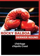 Couverture du livre « Rocky balboa ; dernier round ; l'héritage d'Apollo Creed » de Jack Sullivan aux éditions Pages Ouvertes