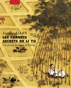 Couverture du livre « Les carnets secrets de Li Yu ; un art du bonheur en Chine » de Jacques D'Ars aux éditions Picquier