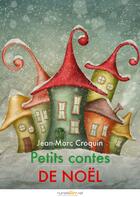 Couverture du livre « Petits contes de Noël » de Jean-Marc Croquin aux éditions Numeriklivres