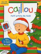 Couverture du livre « Caillou ; petit artiste de Noël » de Paradis Anne et Eric Sevigny aux éditions Chouette