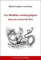 Couverture du livre « Les modèles archétypiques dans les contes de fées » de Marie-Louise Von Franz aux éditions Fontaine De Pierre