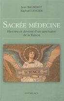 Couverture du livre « Sacrée médecine ; histoire et devenir d'un sanctuaire de la raison » de Jean Bauberot et Raphael Liogier aux éditions Medicis Entrelacs